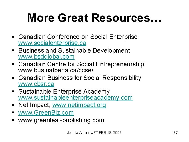 More Great Resources… § Canadian Conference on Social Enterprise www. socialenterprise. ca § Business