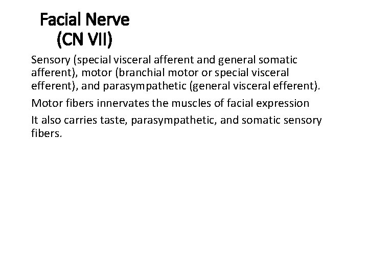 Facial Nerve (CN VII) Sensory (special visceral afferent and general somatic afferent), motor (branchial