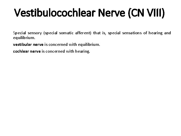 Vestibulocochlear Nerve (CN VIII) Special sensory (special somatic afferent) that is, special sensations of