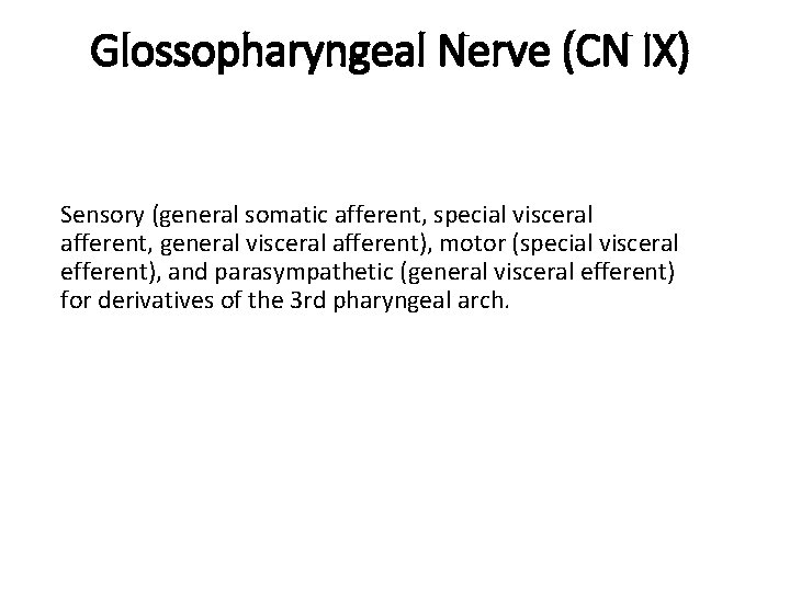 Glossopharyngeal Nerve (CN IX) Sensory (general somatic afferent, special visceral afferent, general visceral afferent),