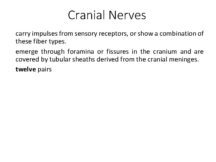Cranial Nerves carry impulses from sensory receptors, or show a combination of these fiber