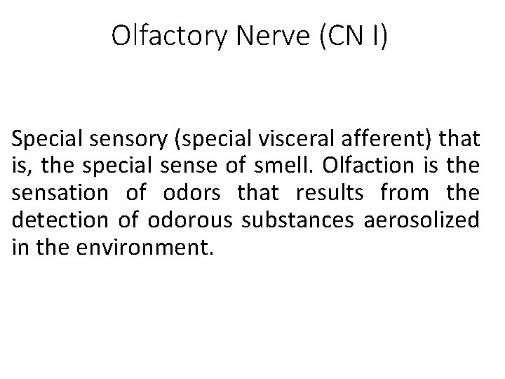 Olfactory Nerve (CN I) Special sensory (special visceral afferent) that is, the special sense