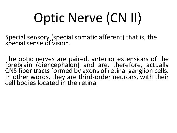 Optic Nerve (CN II) Special sensory (special somatic afferent) that is, the special sense