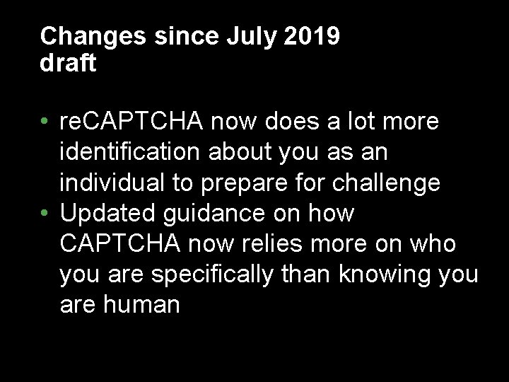 Changes since July 2019 draft • re. CAPTCHA now does a lot more identification