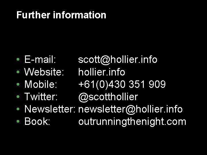 Further information • • • E-mail: scott@hollier. info Website: hollier. info Mobile: +61(0)430 351