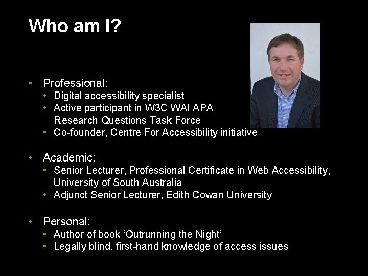 Who am I? • Professional: • Digital accessibility specialist • Active participant in W