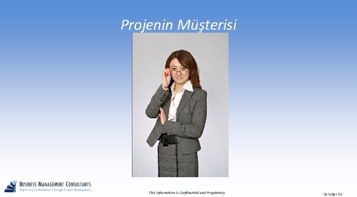 Projenin Müşterisi This information is Confidential and Proprietary October 20 