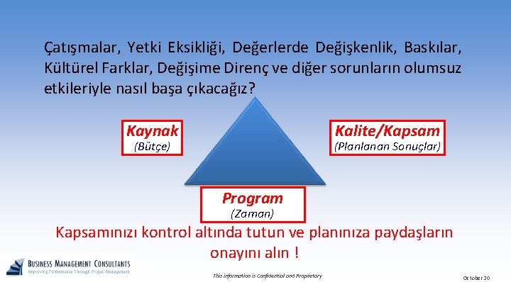 Çatışmalar, Yetki Eksikliği, Değerlerde Değişkenlik, Baskılar, Kültürel Farklar, Değişime Direnç ve diğer sorunların olumsuz