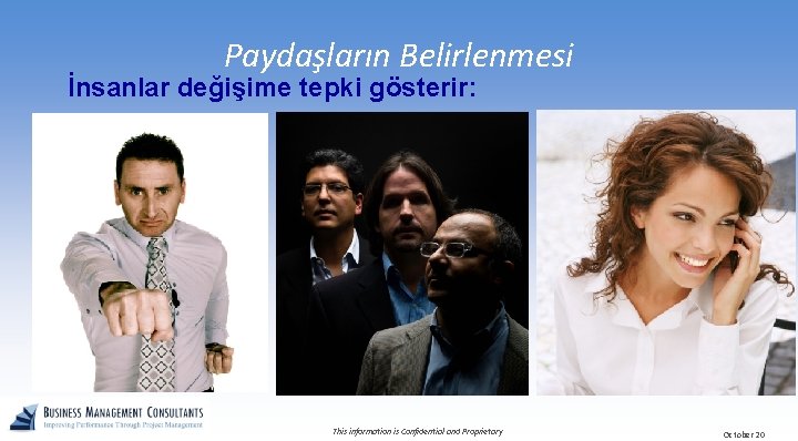 Paydaşların Belirlenmesi İnsanlar değişime tepki gösterir: Engelleyen (Karşıt) • Toplantılara katılmaz • İşi yavaşlatır,
