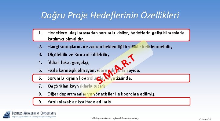 Doğru Proje Hedeflerinin Özellikleri 1. Hedeflere ulaşılmasından sorumlu kişiler, hedeflerin geliştirilmesinde katılımcı olmalıdır, 2.