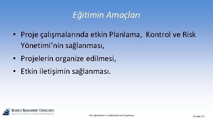Eğitimin Amaçları • Proje çalışmalarında etkin Planlama, Kontrol ve Risk Yönetimi’nin sağlanması, • Projelerin