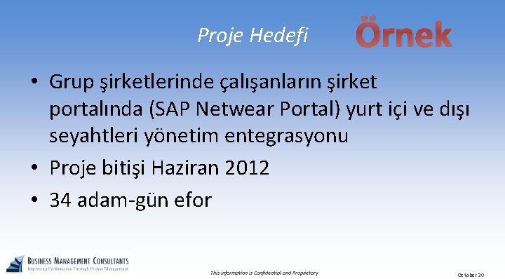 Proje Hedefi Örnek • Grup şirketlerinde çalışanların şirket portalında (SAP Netwear Portal) yurt içi