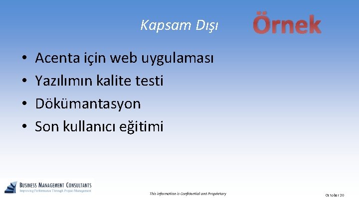 Kapsam Dışı • • Örnek Acenta için web uygulaması Yazılımın kalite testi Dökümantasyon Son