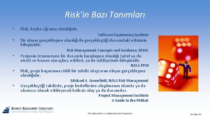 Risk’in Bazı Tanımları • Risk, kayba uğrama olasılığıdır. Software Engineering Institute • Bir olayın