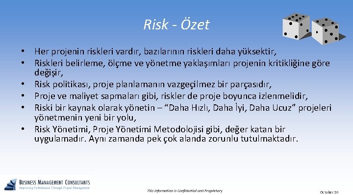 Risk - Özet • Her projenin riskleri vardır, bazılarının riskleri daha yüksektir, • Riskleri