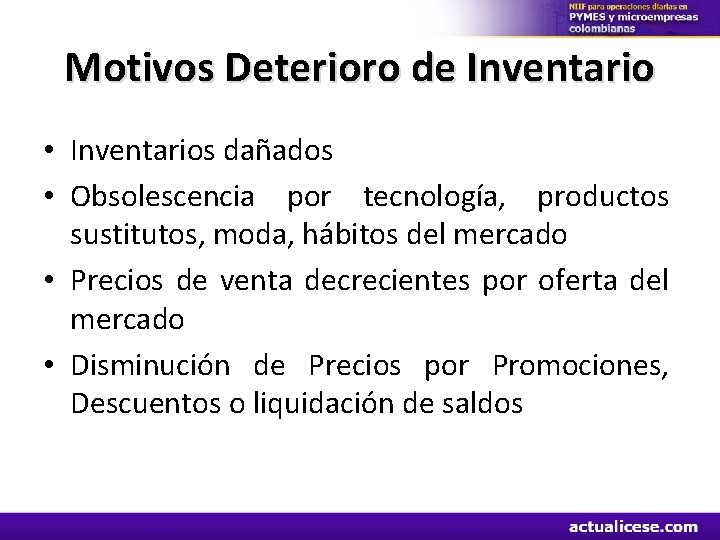 Motivos Deterioro de Inventario • Inventarios dañados • Obsolescencia por tecnología, productos sustitutos, moda,