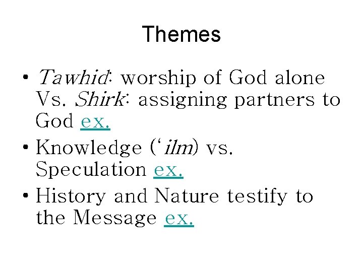 Themes • Tawhid: worship of God alone Vs. Shirk: assigning partners to God ex.