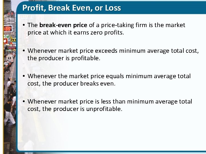 Profit, Break Even, or Loss • The break-even price of a price-taking firm is