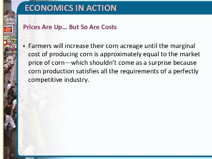 ECONOMICS IN ACTION Prices Are Up… But So Are Costs § Farmers will increase