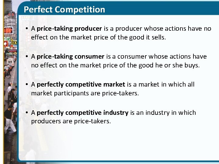 Perfect Competition • A price-taking producer is a producer whose actions have no effect