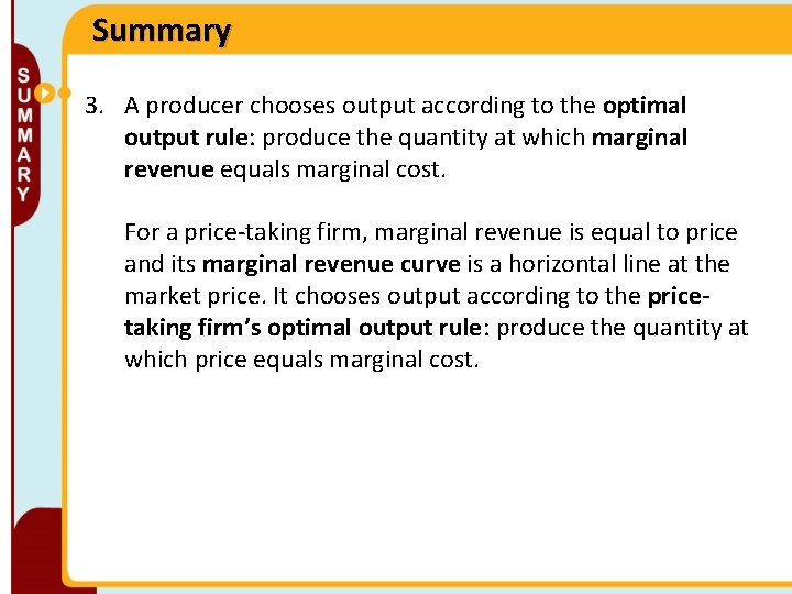 Summary 3. A producer chooses output according to the optimal output rule: produce the