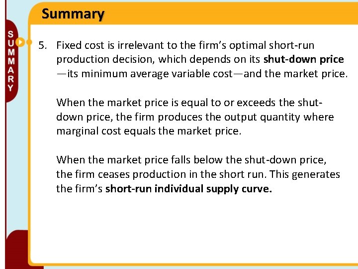 Summary 5. Fixed cost is irrelevant to the firm’s optimal short-run production decision, which