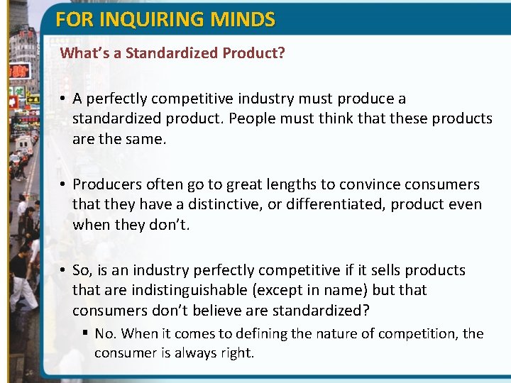 FOR INQUIRING MINDS What’s a Standardized Product? • A perfectly competitive industry must produce