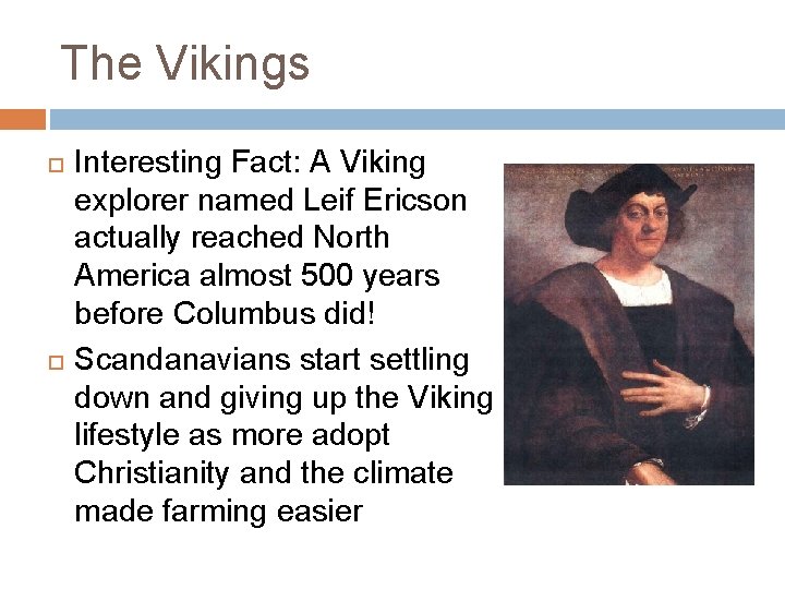 The Vikings Interesting Fact: A Viking explorer named Leif Ericson actually reached North America