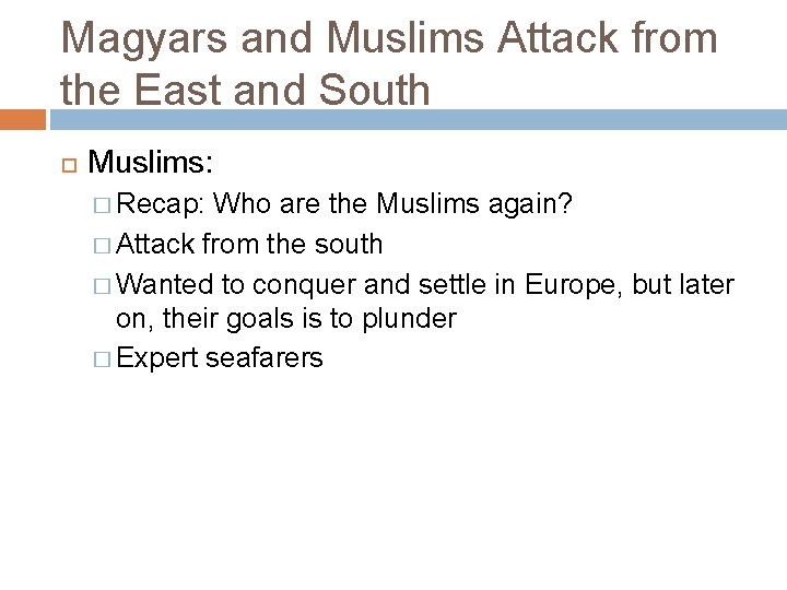 Magyars and Muslims Attack from the East and South Muslims: � Recap: Who are