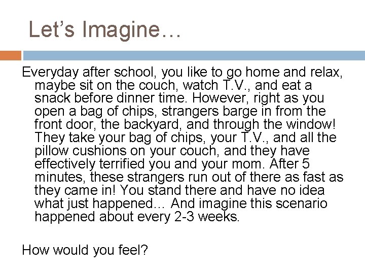 Let’s Imagine… Everyday after school, you like to go home and relax, maybe sit