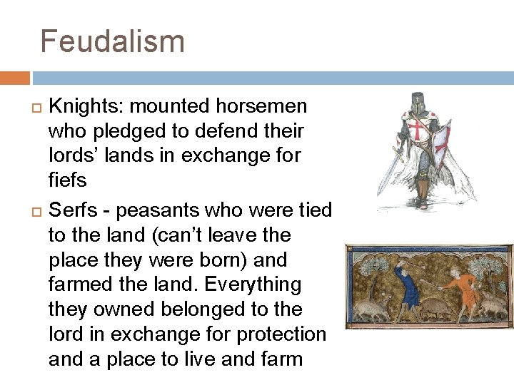 Feudalism Knights: mounted horsemen who pledged to defend their lords’ lands in exchange for