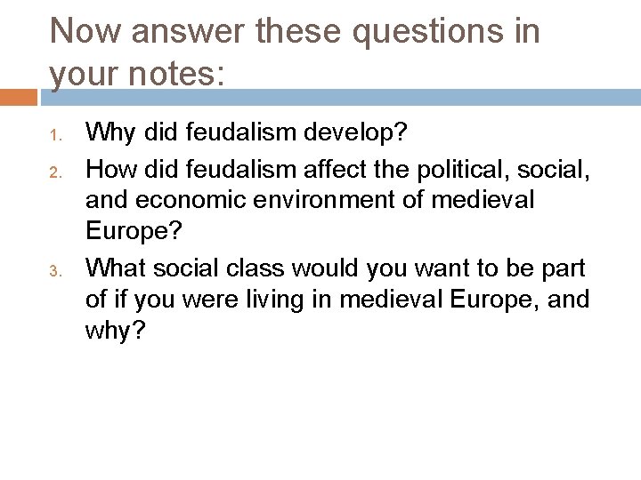Now answer these questions in your notes: 1. 2. 3. Why did feudalism develop?