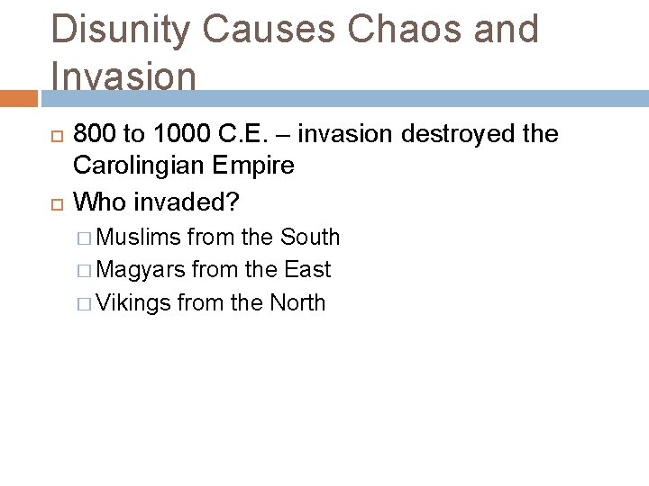 Disunity Causes Chaos and Invasion 800 to 1000 C. E. – invasion destroyed the
