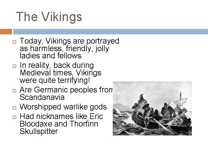 The Vikings Today, Vikings are portrayed as harmless, friendly, jolly ladies and fellows. In