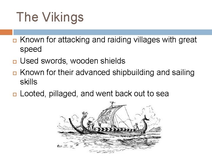 The Vikings Known for attacking and raiding villages with great speed Used swords, wooden