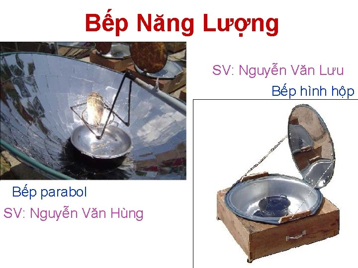 Bếp Năng Lượng SV: Nguyễn Văn Lưu Bếp hình hộp Bếp parabol SV: Nguyễn