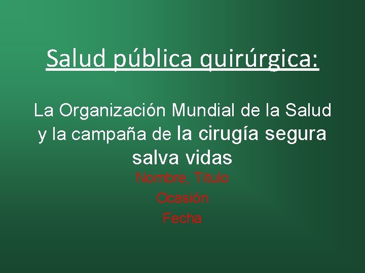 Salud pública quirúrgica: La Organización Mundial de la Salud y la campaña de la