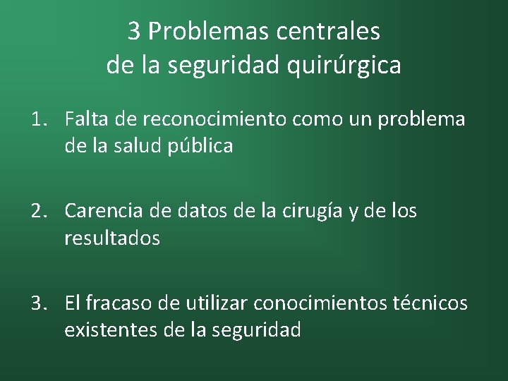 3 Problemas centrales de la seguridad quirúrgica 1. Falta de reconocimiento como un problema