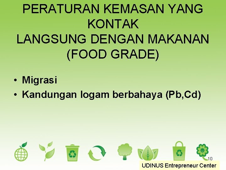 PERATURAN KEMASAN YANG KONTAK LANGSUNG DENGAN MAKANAN (FOOD GRADE) • Migrasi • Kandungan logam