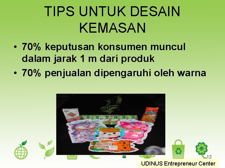 TIPS UNTUK DESAIN KEMASAN • 70% keputusan konsumen muncul dalam jarak 1 m dari