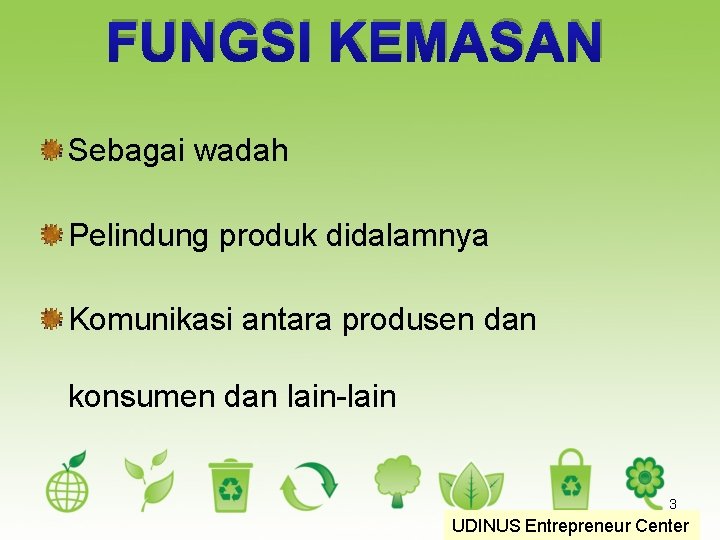 FUNGSI KEMASAN Sebagai wadah Pelindung produk didalamnya Komunikasi antara produsen dan konsumen dan lain-lain