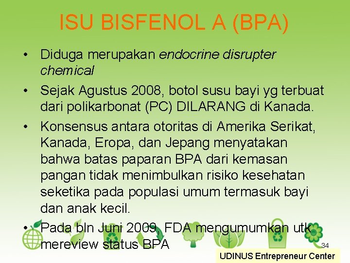ISU BISFENOL A (BPA) • Diduga merupakan endocrine disrupter chemical • Sejak Agustus 2008,