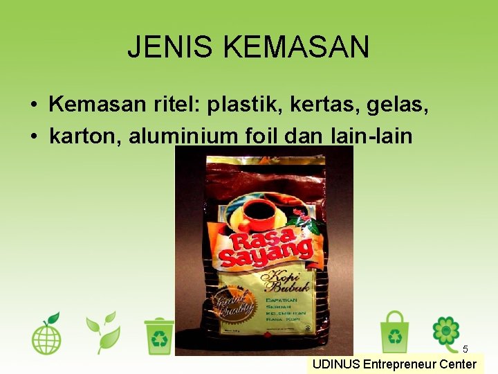 JENIS KEMASAN • Kemasan ritel: plastik, kertas, gelas, • karton, aluminium foil dan lain-lain