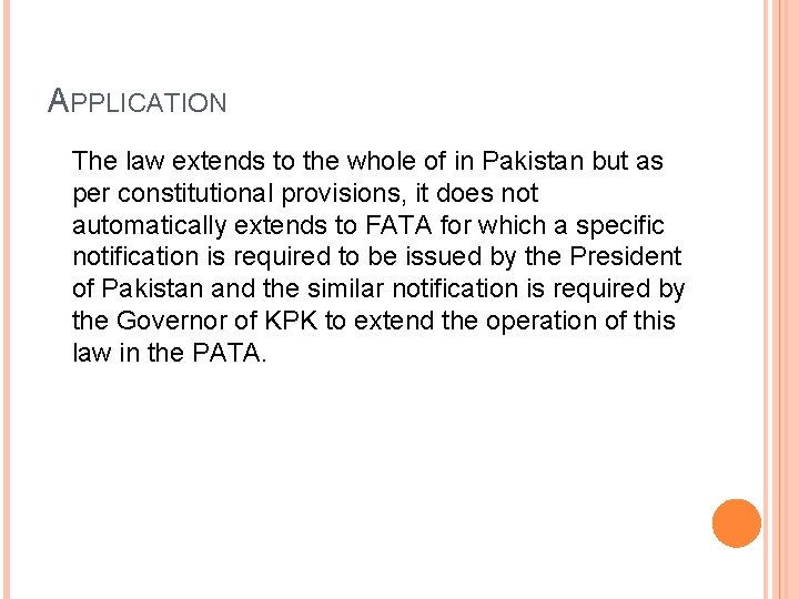 APPLICATION The law extends to the whole of in Pakistan but as per constitutional