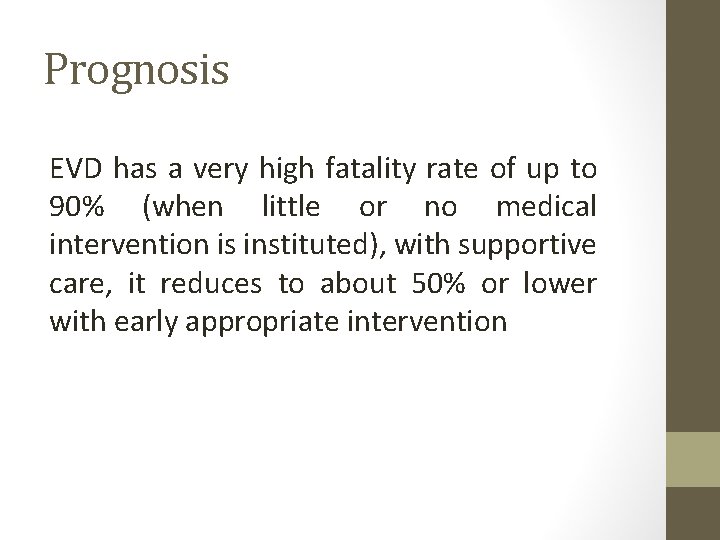 Prognosis EVD has a very high fatality rate of up to 90% (when little