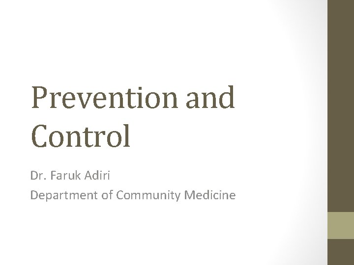 Prevention and Control Dr. Faruk Adiri Department of Community Medicine 