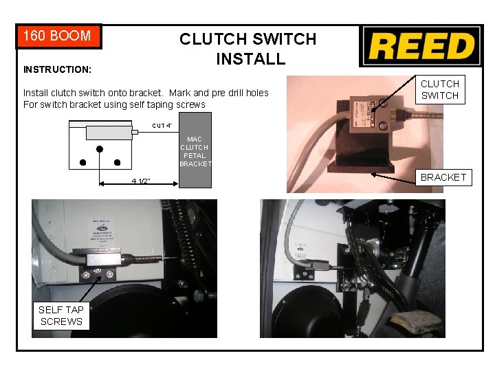 160 BOOM CLUTCH SWITCH INSTALL INSTRUCTION: Install clutch switch onto bracket. Mark and pre