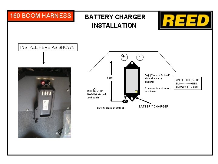 160 BOOM HARNESS BATTERY CHARGER INSTALLATION INSTALL HERE AS SHOWN + 71/2” Drill 7/16