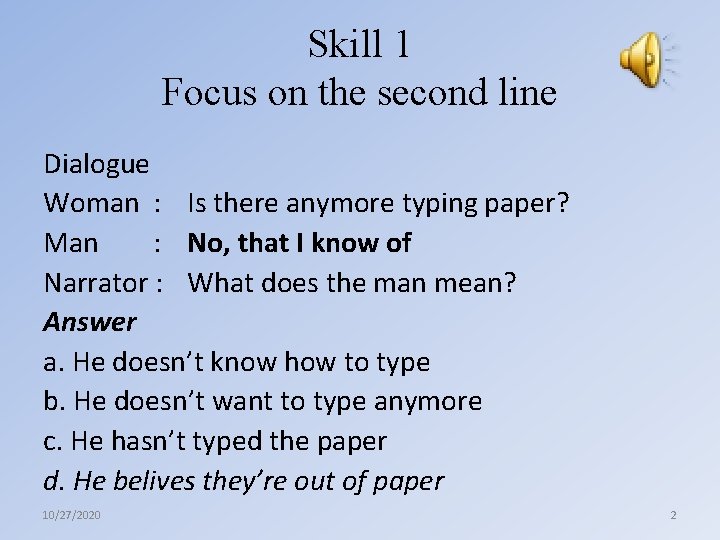 Skill 1 Focus on the second line Dialogue Woman : Is there anymore typing