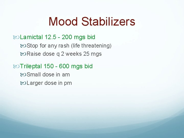 Mood Stabilizers Lamictal 12. 5 - 200 mgs bid Stop for any rash (life